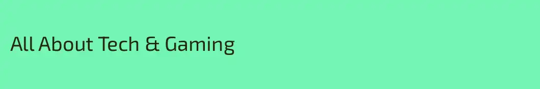 All About Tech & Gaming